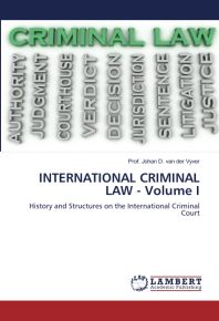 INTERNATIONAL CRIMINAL LAW - Volume I: